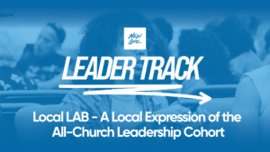 Local LAB – A Local Expression of the All-Church Leadership Cohort at New Life
